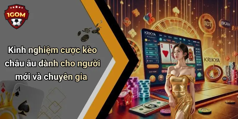 Cược Kèo Châu Âu: Phân Tích Tỉ Lệ, Mẹo Chơi Và Diễn Đàn 1Gom 3 Kinh nghiệm cược kèo châu âu dành cho người mới và chuyên gia