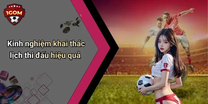 Lịch Thi Đấu: Khám Phá Đầy Đủ, Chính Xác Và Nhanh Nhất Cùng 1Gom 23 Kinh nghiệm khai thác lịch thi đấu hiệu quả