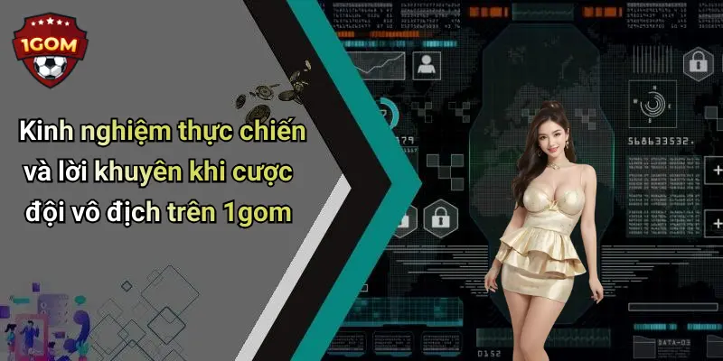 Cược Đội Vô Địch: Bí Quyết Cược Dài Hạn Tăng Cơ Hội Thắng Lớn 3 Kinh nghiệm thực chiến và lời khuyên khi cược đội vô địch trên 1gom