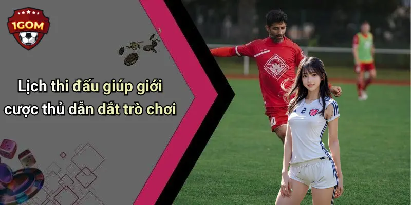 Lịch Thi Đấu: Khám Phá Đầy Đủ, Chính Xác Và Nhanh Nhất Cùng 1Gom 24 Lịch thi đấu giúp giới cược thủ dẫn dắt trò chơi