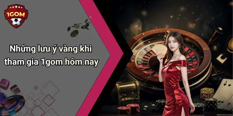 1Gom: Tổng Hợp Diễn Đàn Cá Cược, Casino, Tài Xỉu, Xem TV 72 Những lưu ý vàng khi tham gia 1gom hôm nay