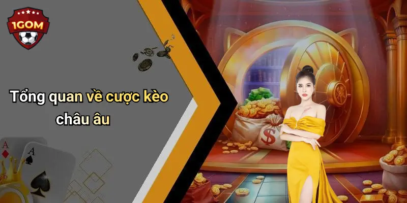 Cược Kèo Châu Âu: Phân Tích Tỉ Lệ, Mẹo Chơi Và Diễn Đàn 1Gom 1 Tổng quan về cược kèo châu âu