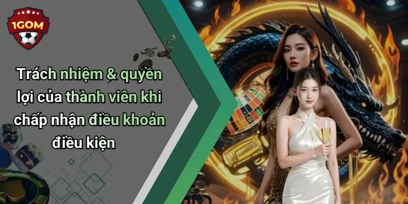 Điều Khoản Điều Kiện: Cam Kết Mang Trải Nghiệm An Toàn Tại 1Gom 4 Trách nhiệm & quyền lợi của thành viên khi chấp nhận điều khoản điều kiện