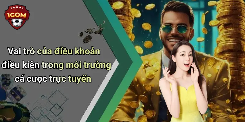 Điều Khoản Điều Kiện: Cam Kết Mang Trải Nghiệm An Toàn Tại 1Gom 1 Vai trò của điều khoản điều kiện trong môi trường cá cược trực tuyến