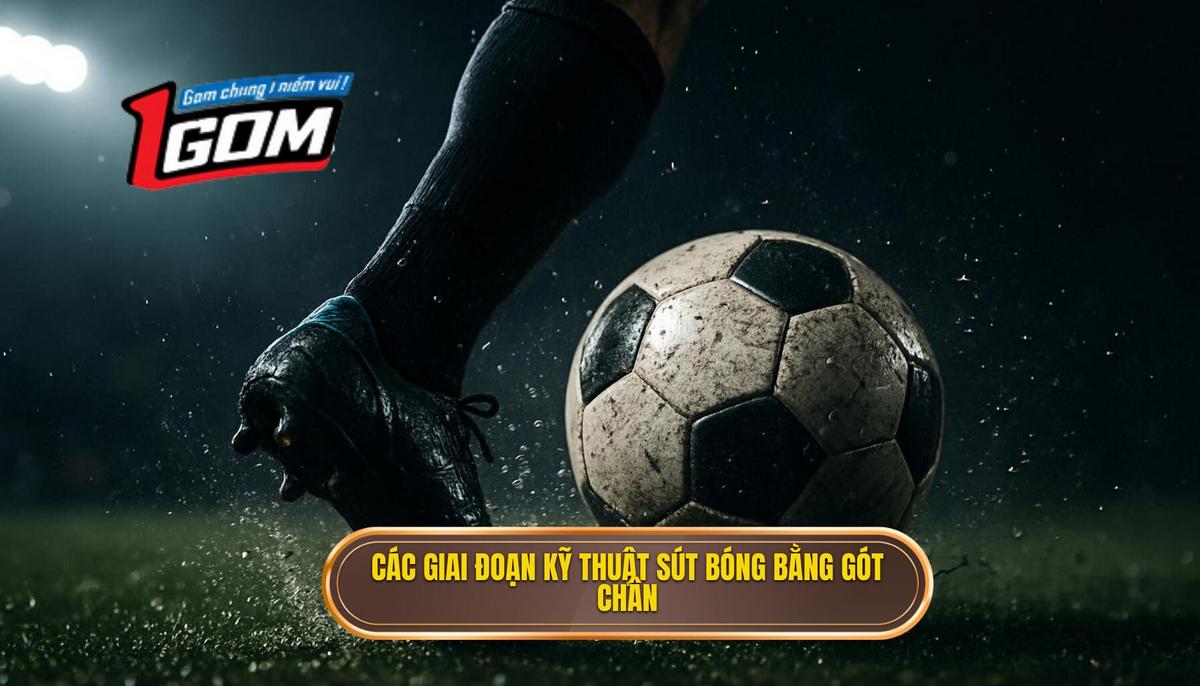 Các giai đoạn cốt lõi của Kỹ thuật sút bóng bằng gót chân trái