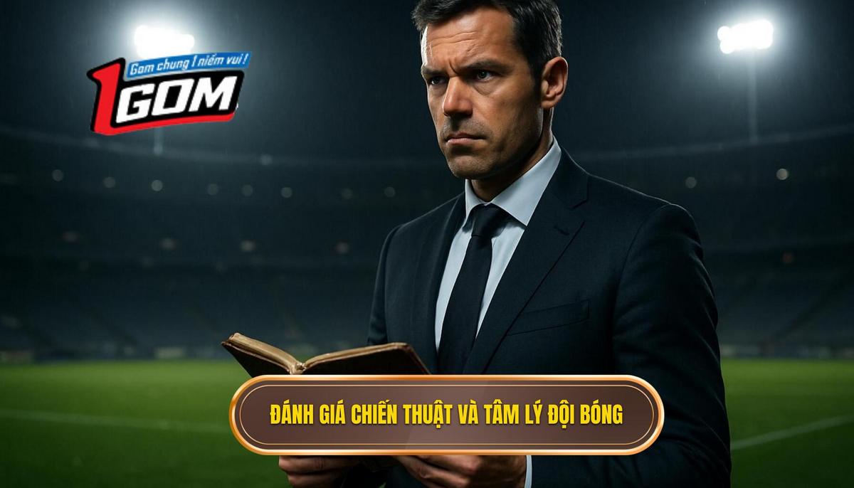Đánh giá Chiến thuật và Tâm lý Đội bóng