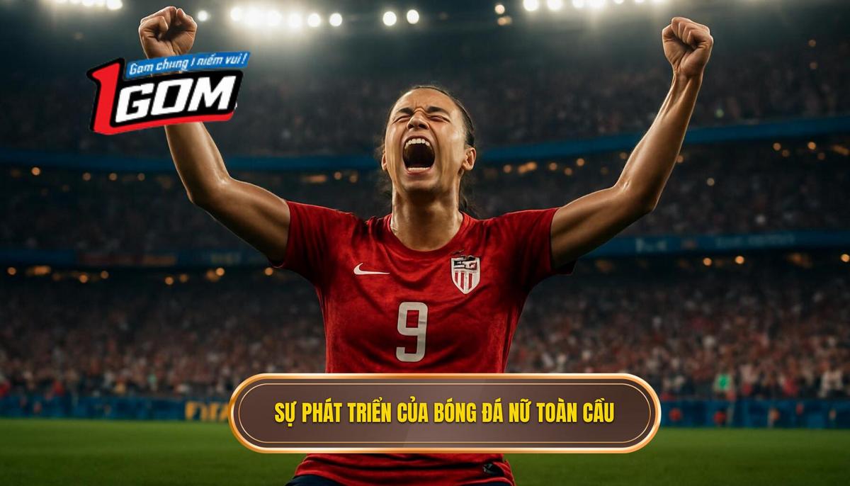 Lịch sử hình thành và sự chuyển mình ngoạn mục của bóng đá nữ thế giới
