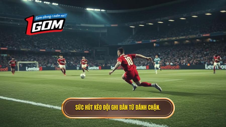 Sức hút kèo đội ghi bàn từ đánh chặn