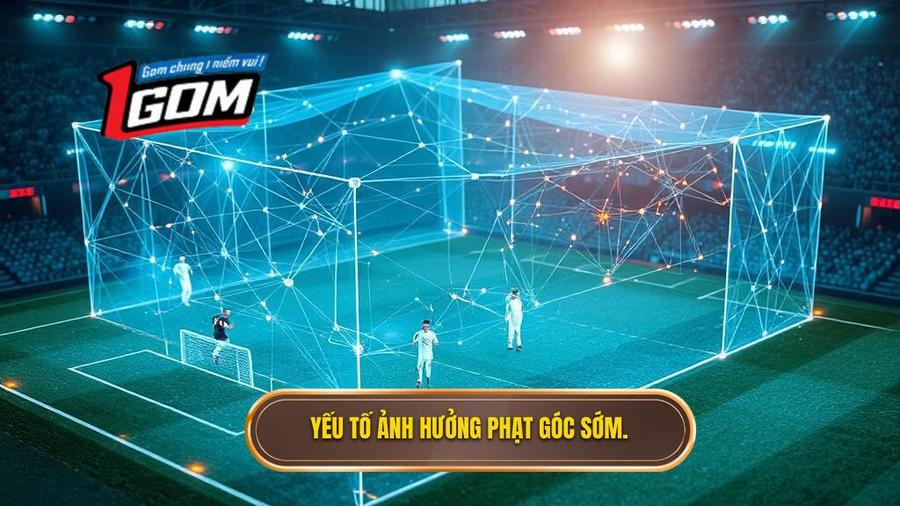 Yếu tố ảnh hưởng phạt góc sớm