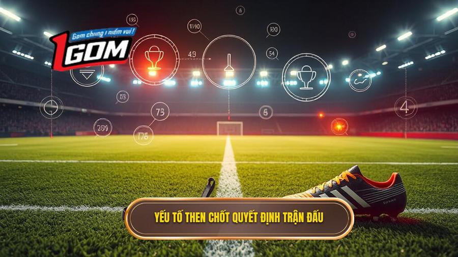 Các yếu tố then chốt ảnh hưởng đến kết quả trận đấu