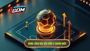 Cách đọc kèo bóng đá châu Á chuẩn xác từ chuyên gia 1GOM