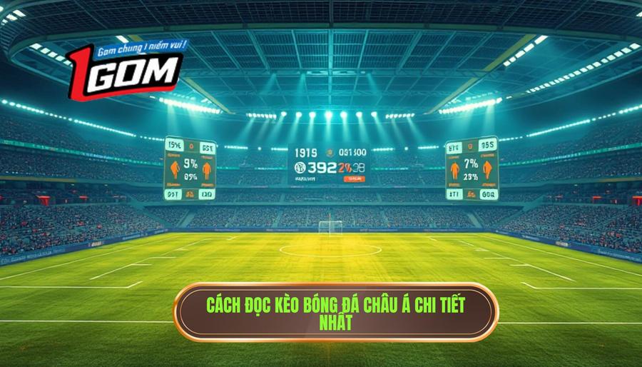 Cách đọc kèo bóng đá châu Á chi tiết nhất