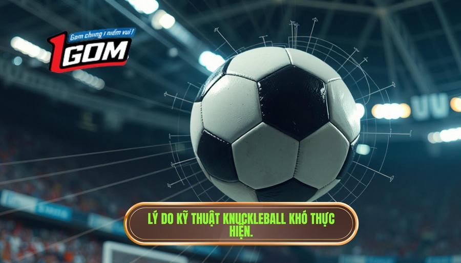 Lý do kỹ thuật Knuckleball khó thực hiện.