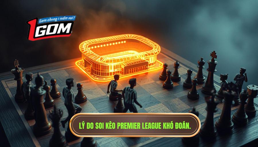 Soi Kèo Premier League: Bí Quyết Chiến Thắng Từ Chuyên Gia 1GOM 1 Tại sao soi kèo Premier League lại khó đoán đến vậy?