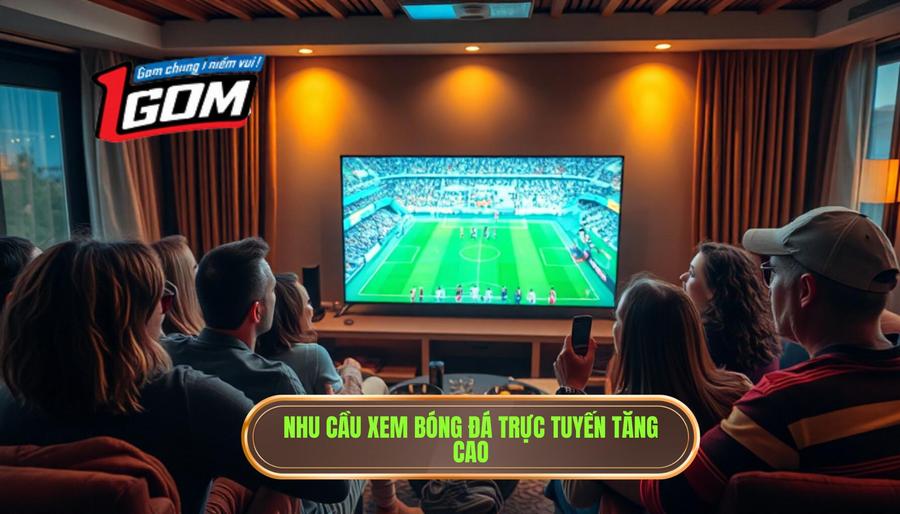 Xem bóng đá trực tiếp miễn phí chất lượng HD tại 1GOM 1 Tại sao nhu cầu xem bóng đá trực tiếp miễn phí ngày càng tăng?