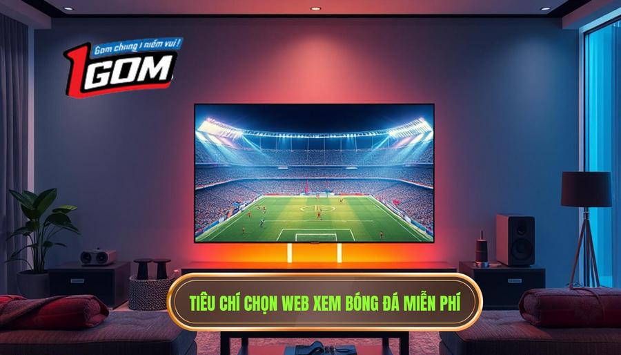 Xem bóng đá trực tiếp miễn phí chất lượng HD tại 1GOM 2 Các tiêu chí đánh giá một địa chỉ xem bóng đá trực tiếp miễn phí chất lượng